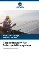 Reglerentwurf für Solarnachführsystem di Amit Kumar Singh, Yamini Chauhan edito da Verlag Unser Wissen
