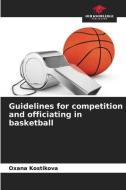Guidelines for competition and officiating in basketball di Oxana Kostikova edito da Our Knowledge Publishing