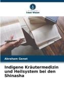 Indigene Kräutermedizin und Heilsystem bei den Shinasha di Abraham Genet edito da Verlag Unser Wissen