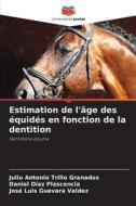 Estimation de l'âge des équidés en fonction de la dentition di Julio Antonio Trillo Granados, Daniel Díaz Plascencia, José Luis Guevara Valdez edito da Editions Notre Savoir