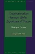 Constitutionalism - Human Rights - Separation of Powers: The Cyprus Precedent di Georghios M. Pikis edito da BRILL ACADEMIC PUB