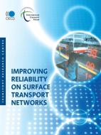 Improving Reliability On Surface Transport Networks di Joint Transport Research Centre, International Transport Forum edito da European Conference Of Ministers Of Transport