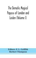 The Demotic Magical Papyrus of London and Leiden (Volume I) di Herbert Thompson edito da ALPHA ED