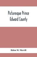 Picturesque Prince Edward County di Helen M. Merrill edito da Alpha Editions