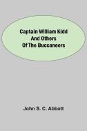 Captain William Kidd and Others of the Buccaneers di John S. C. Abbott edito da Alpha Editions