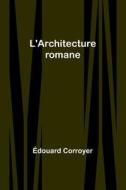 L'Architecture romane di Édouard Corroyer edito da Alpha Editions