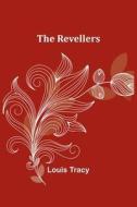 The Revellers di Louis Tracy edito da Alpha Editions