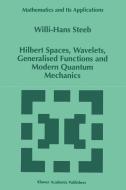 Hilbert Spaces, Wavelets, Generalised Functions and Modern Quantum Mechanics di W. -H. Steeb edito da Springer Netherlands