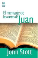 El Mensaje De Las Cartas De Juan di JOHN STOTT edito da Lightning Source Uk Ltd