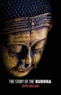 The Story of the Buddha di Edith Holland edito da Discovery Publisher