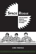 Space Rogue: How the Hackers Known as L0pht Changed the World di Cris Thomas edito da LIGHTNING SOURCE INC