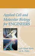 Applied Cell and Molecular Biology for Engineers di Gabi Nindl Waite, Lee Waite edito da IRWIN