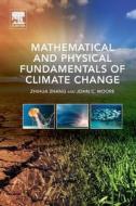 Mathematical and Physical Fundamentals of Climate Change di Zhihua Zhang, John C. Moore edito da Elsevier