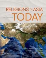 Religions of Asia Today di John L. Esposito, Darrell J. Fasching, Todd T. Lewis edito da OXFORD UNIV PR