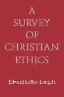 A Survey of Christian Ethics di Edward L. Long edito da OXFORD UNIV PR