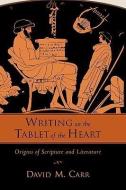 Writing on the Tablet of the Heart di David M. (Professor of Old Testament/Hebrew Bible Carr edito da Oxford University Press Inc