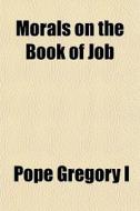 Morals On The Book Of Job (volume 3, Pt. 1) di Pope Gregory 1, Pope Gregory I edito da General Books Llc