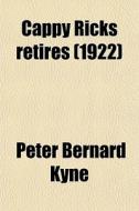 Cappy Ricks Retires (1922) di Peter B. Kyne edito da General Books Llc