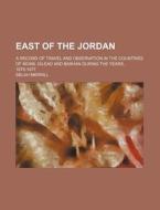 East Of The Jordan di Selah Merrill edito da General Books Llc