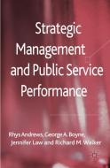 Strategic Management and Public Service Performance di Rhys Andrews, George A. Boyne, Jennifer Law, Richard Walker edito da Palgrave Macmillan