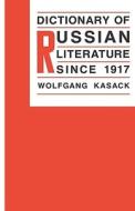 Dictionary of Russian Literature Since 1917 di Wolfgang Kasack edito da Columbia University Press