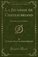 La Jeunesse De Chateaubriand di Francois-Rene De Chateaubriand edito da Forgotten Books