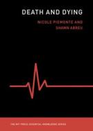 Death and Dying di Nicole M. Piemonte, Piemonte Nicole, Shawn Abreu edito da MIT PR