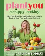 PlantYou: Scrappy Cooking di Carleigh Bodrug edito da Hachette Book Group USA