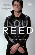 Lou Reed: A Life di Anthony Decurtis edito da LITTLE BROWN & CO
