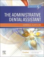 The Administrative Dental Assistant di Linda J Gaylor edito da Elsevier - Health Sciences Division