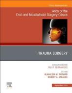 Trauma Surgery, An Issue of Atlas of the Oral & Maxillofacial Surgery Clinics di Robert A Strauss, Alaaaldin Radwan edito da Elsevier - Health Sciences Division