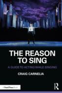The Reason To Sing di Craig Carnelia edito da Taylor & Francis Ltd