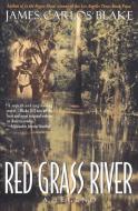 Red Grass River: A Legend di James Carlos Blake edito da HARPERCOLLINS