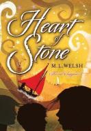 Heart of Stone di M. L. Welsh edito da DAVID FICKLING BOOKS