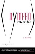 Nymphomania: A History di Carol Groneman edito da W W NORTON & CO