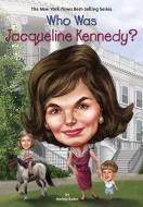 Who Was Jacqueline Kennedy? di Bonnie Bader, Who Hq edito da GROSSET DUNLAP