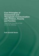 Core Principles Of Assessment And Therapeutic Communication With Children, Parents And Families di Ruth Schmidt Neven edito da Taylor & Francis Ltd