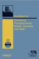 Guidelines for Chemical Transportation Safety, Security, and Risk Management di CCPS (Center for Chemical Process Safety) edito da Wiley-Blackwell