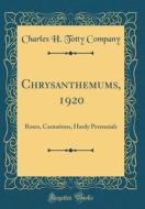 Chrysanthemums, 1920: Roses, Carnations, Hardy Perennials (Classic Reprint) di Charles H. Totty Company edito da Forgotten Books