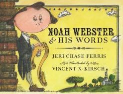 Noah Webster and His Words di Jeri Chase Ferris edito da HOUGHTON MIFFLIN
