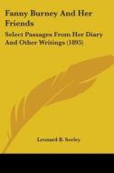 Fanny Burney and Her Friends: Select Passages from Her Diary and Other Writings (1895) di Leonard Benton Seeley edito da Kessinger Publishing