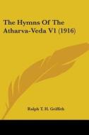 The Hymns of the Atharva-Veda V1 (1916) di Ralph T. H. Griffith edito da Kessinger Publishing