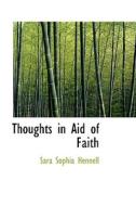 Thoughts In Aid Of Faith di Sara Sophia Hennell edito da Bibliolife
