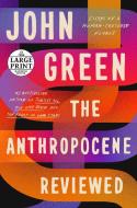 The Anthropocene Reviewed di John Green edito da RANDOM HOUSE LARGE PRINT