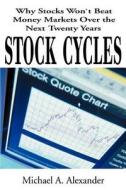 Stock Cycles di Michael A. Alexander edito da iUniverse