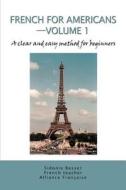 French for Americans--Volume 1: A Clear and Easy Method for Beginners di Sidonie Besser edito da iUniverse
