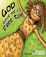 God Gave Me a Free Tan di Erica Garcia edito da Erica Garcia