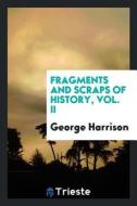 Fragments and Scraps of History, Vol. II di George Harrison edito da LIGHTNING SOURCE INC