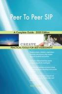 Peer To Peer Sip A Complete Guide - 2020 Edition di Blokdyk Gerardus Blokdyk edito da Emereo Pty Ltd