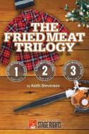 The Fried Meat Trilogy di Stevenson Keith Stevenson edito da Steele Spring Stage Rights